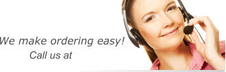 We make ordering easy!  Call us at